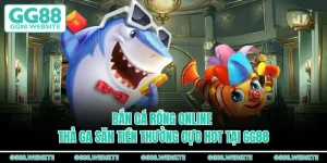 Bắn Cá Rồng Online - Thả Ga Săn Tiền Thưởng Cực Hot Tại GG88