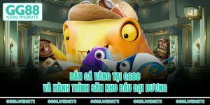 Bắn Cá Vàng Tại GG88 Và Hành Trình Săn Kho Báu Đại Dương