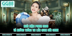 Khái Niệm Poker GG88 Và Những Thông Tin Liên Quan Đến Game
