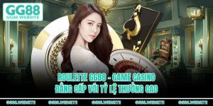 Roulette GG88 - Game Casino Đẳng Cấp Với Tỷ Lệ Thưởng Cao
