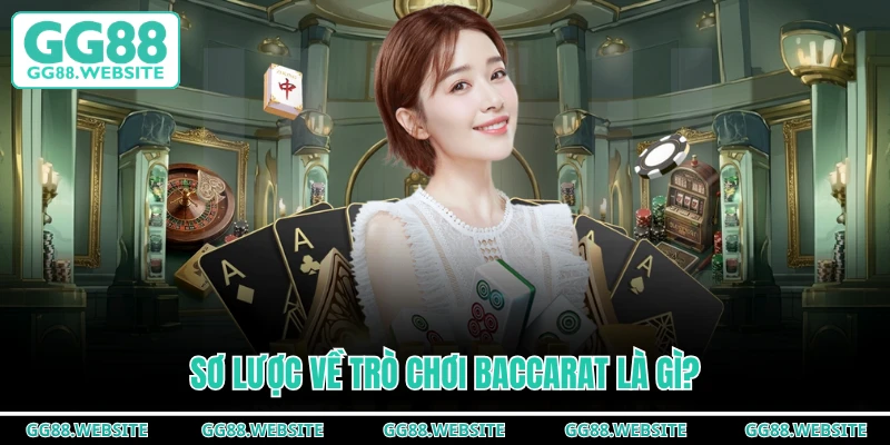 Sơ lược về trò chơi Baccarat là gì?